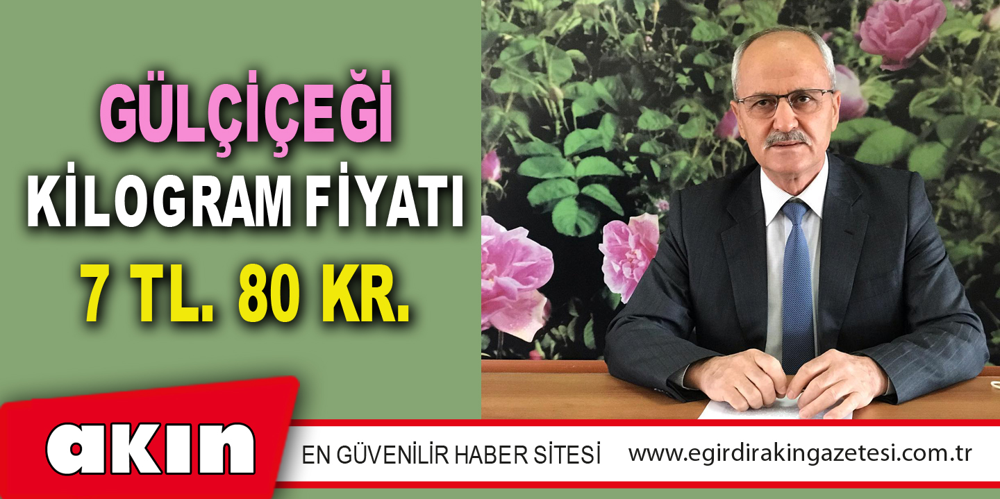 eğirdir haber,akın gazetesi,egirdir haberler,son dakika,GÜLÇİÇEĞİ KİLOGRAM FİYATI 7 TL. 80 KR.