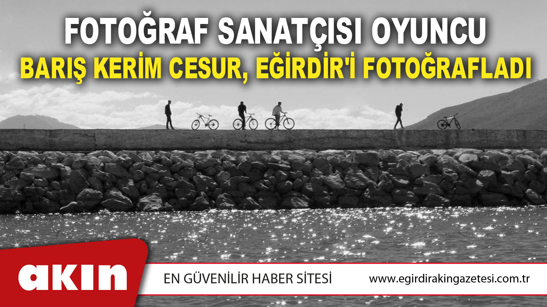 Fotoğraf Sanatçısı Oyuncu Barış Kerim Cesur, Eğirdir'i Fotoğrafladı