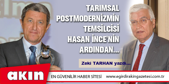 eğirdir haber,akın gazetesi,egirdir haberler,son dakika,TARIMSAL POSTMODERNİZMİN TEMSİLCİSİ HASAN İNCE'NİN ARDINDAN...