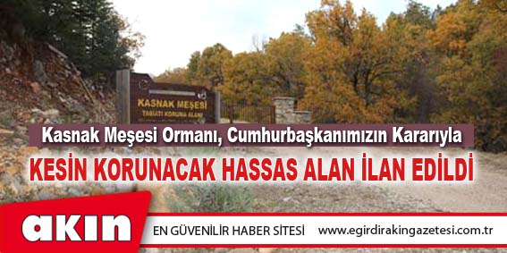 Kasnak Meşesi Ormanı “Kesin Korunacak Hassas Alan” ilan edildi
