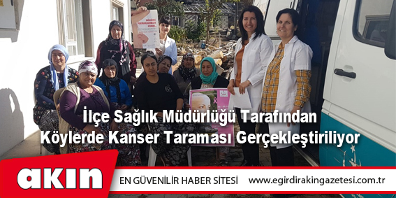 İlçe Sağlık Müdürlüğü Tarafından Köylerde Kanser Taraması Gerçekleştiriliyor