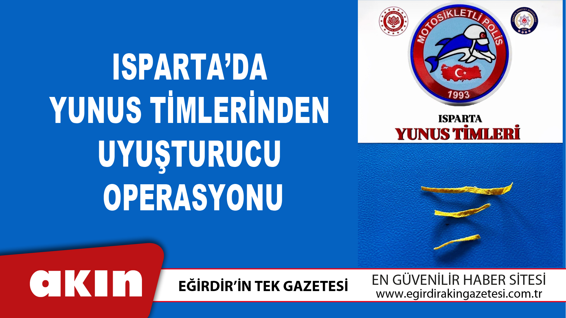eğirdir haber,akın gazetesi,egirdir haberler,son dakika,Isparta’da Yunus Timlerinden Uyuşturucu Operasyonu