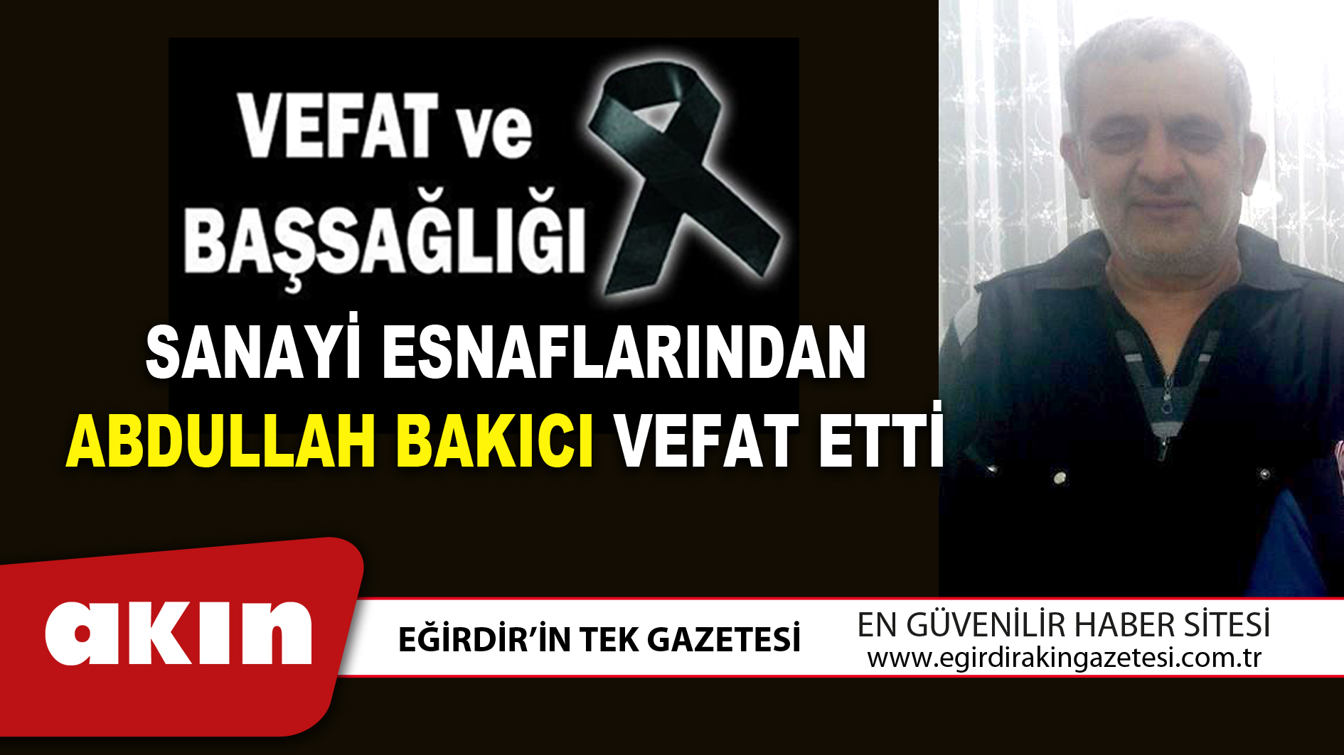 eğirdir haber,akın gazetesi,egirdir haberler,son dakika,SANAYİ ESNAFLARINDAN ABDULLAH BAKICI VEFAT ETTİ