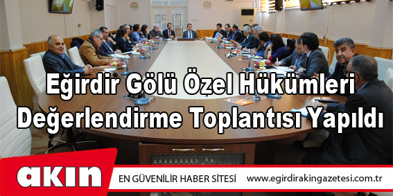 Eğirdir Gölü Özel Hükümleri Değerlendirme Toplantısı Yapıldı