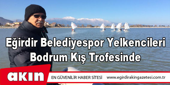 Eğirdir Belediyespor Yelkencileri Bodrum Kış Trofesinde