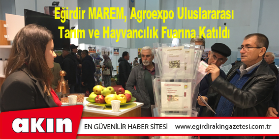 Eğirdir MAREM, Agroexpo Uluslararası Tarım ve Hayvancılık Fuarına Katıldı
