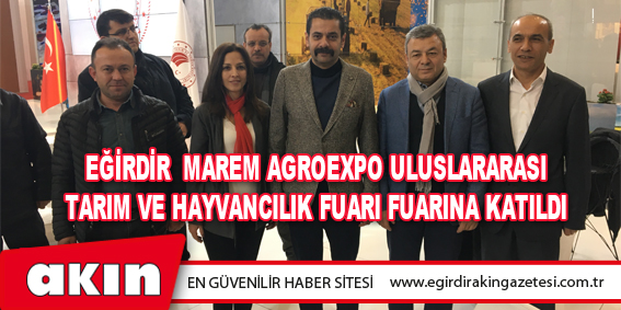 Eğirdir  MAREM Agroexpo Uluslararası Tarım Ve Hayvancılık Fuarı Fuarına Katıldı