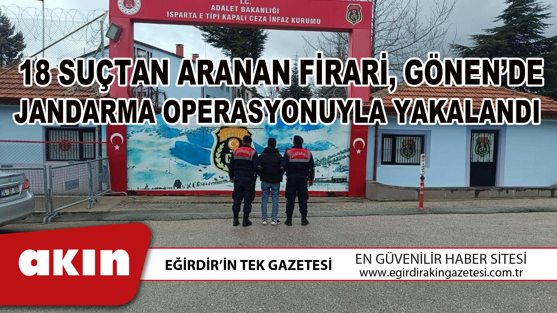 18 SUÇTAN ARANAN FİRARİ GÖNEN’DE JANDARMA OPERASYONUYLA YAKALANDI
