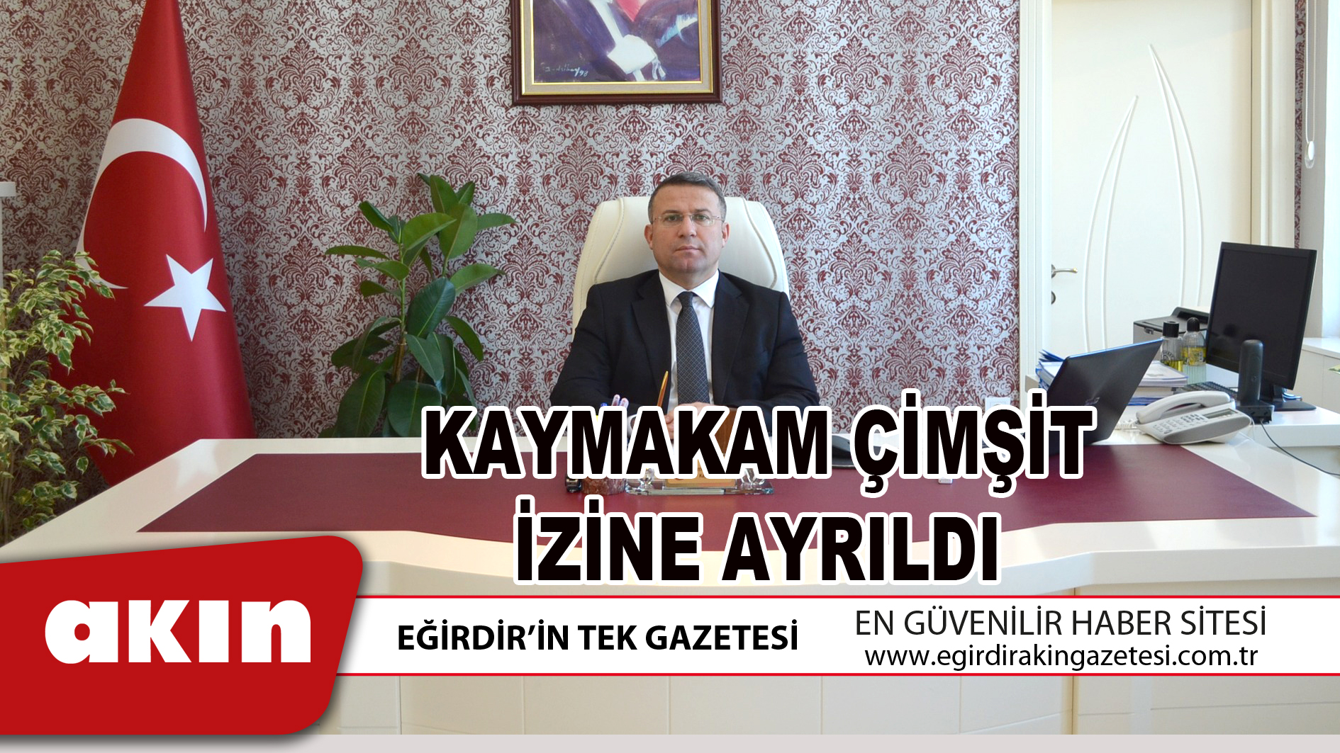 KAYMAKAM ÇİMŞİT İZİNE AYRILDI
