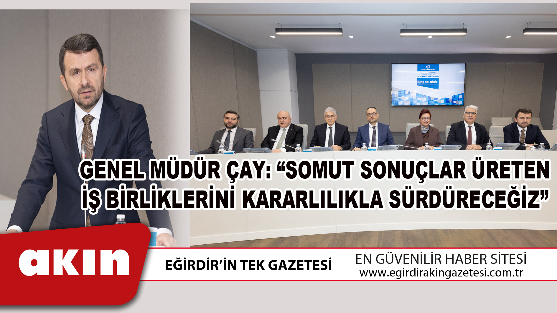 eğirdir haber,akın gazetesi,egirdir haberler,son dakika,GENEL MÜDÜR ÇAY “SOMUT SONUÇLAR ÜRETEN İŞ BİRLİKLERİNİ KARARLILIKLA SÜRDÜRECEĞİZ”