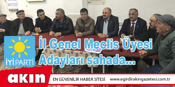İYİ Parti İl Genel Meclis Üyesi Adayları sahada...