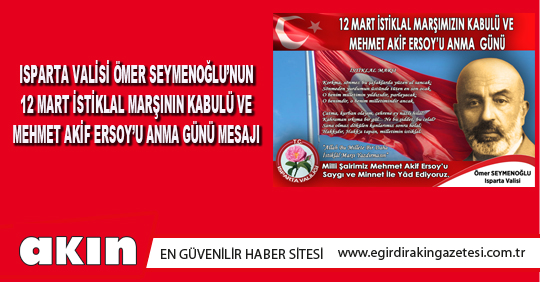 Isparta Valisi Ömer Seymenoğlu’nun 12 Mart İstiklal Marşının Kabulü Ve Mehmet Akif Ersoy’u Anma Günü Mesajı