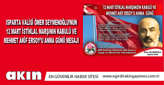 eğirdir haber,akın gazetesi,egirdir haberler,son dakika,Isparta Valisi Ömer Seymenoğlu’nun 12 Mart İstiklal Marşının Kabulü Ve Mehmet Akif Ersoy’u Anma Günü Mesajı