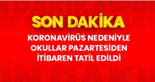 İlk, orta ve liseler, 16 Mart itibarıyla bir hafta tatil edildi
