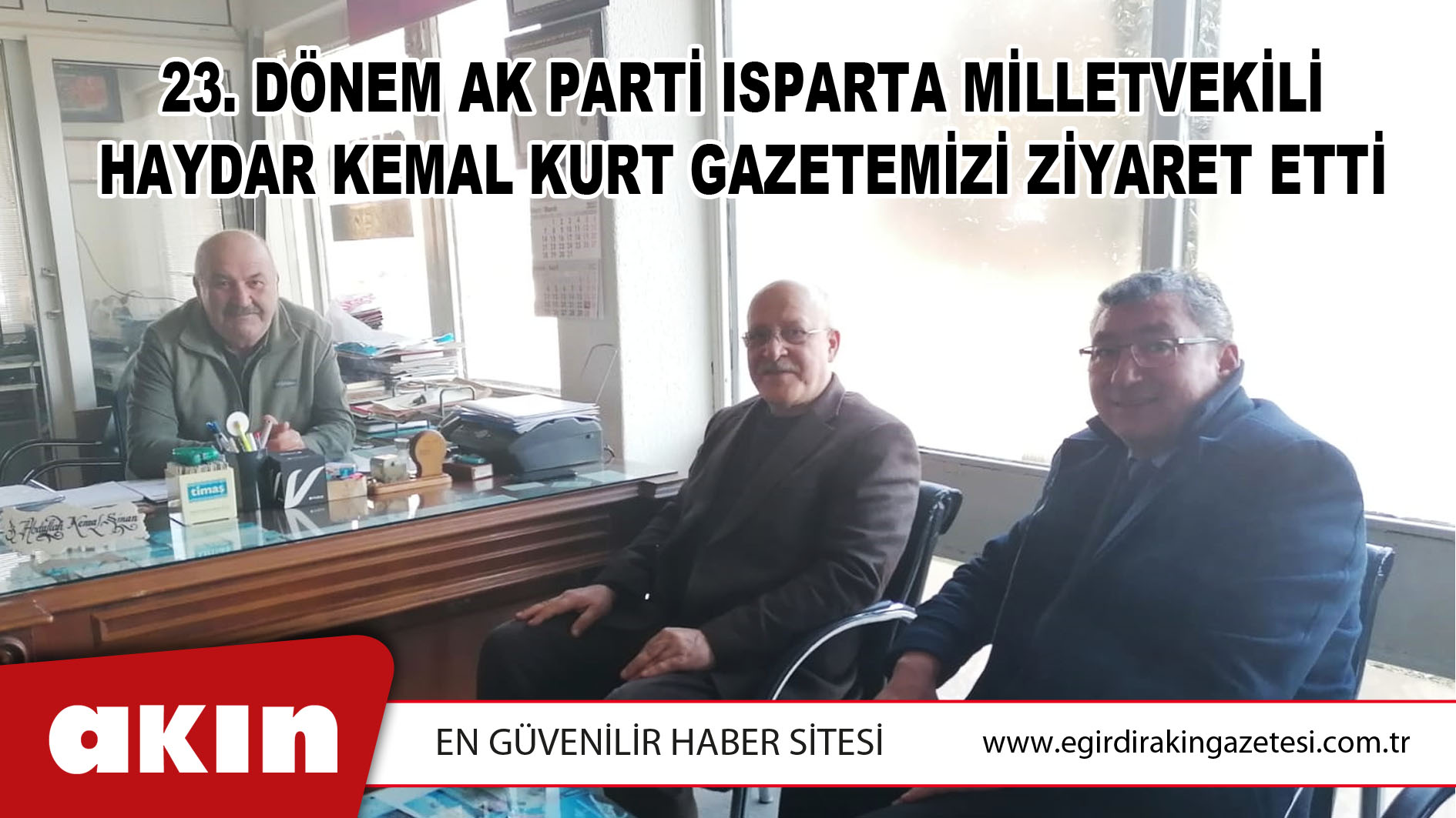 23. Dönem Ak Parti Isparta Milletvekili Haydar Kemal Kurt Gazetemizi Ziyaret Etti