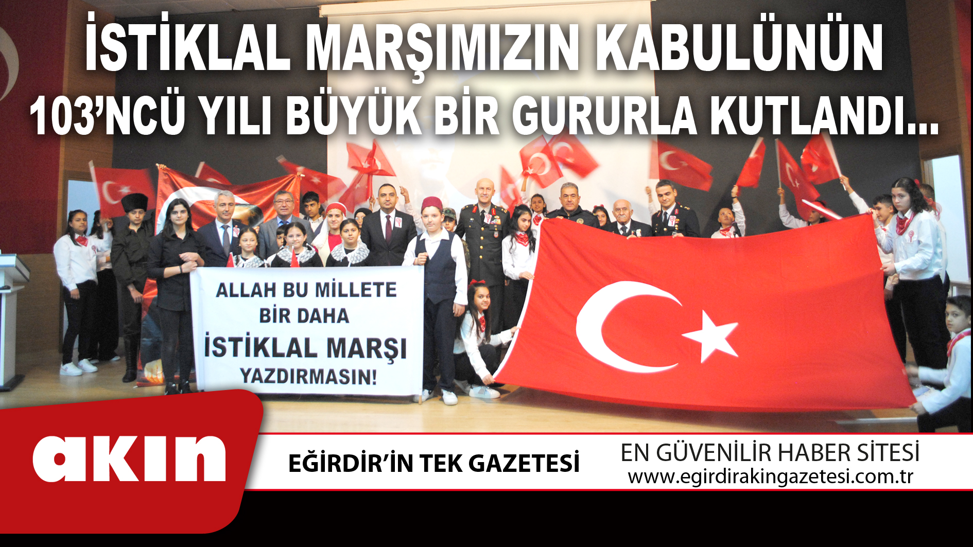İSTİKLAL MARŞIMIZIN KABULÜNÜN 103’NCÜ YILI BÜYÜK BİR GURURLA KUTLANDI…