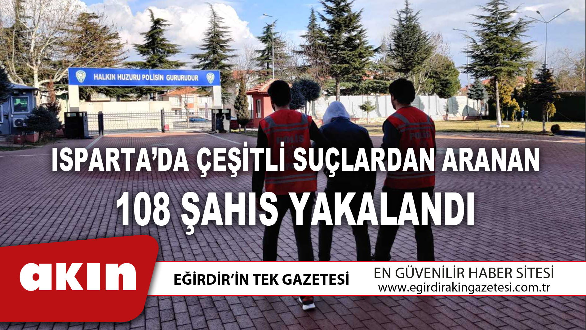ISPARTA’DA ÇEŞİTLİ SUÇLARDAN ARANAN 108 ŞAHIS YAKALANDI