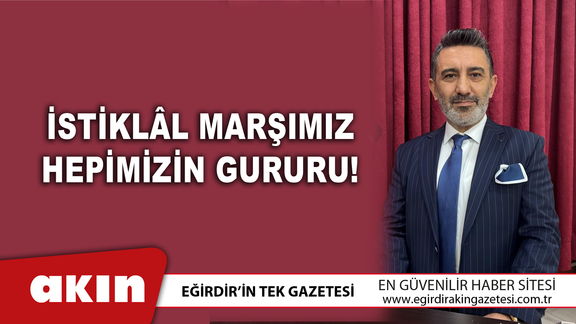 eğirdir haber,akın gazetesi,egirdir haberler,son dakika,İstiklâl Marşımız Hepimizin Gururu!