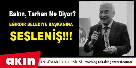 EĞİRDİR BELEDİYE BAŞKANINA SESLENİŞ!!!