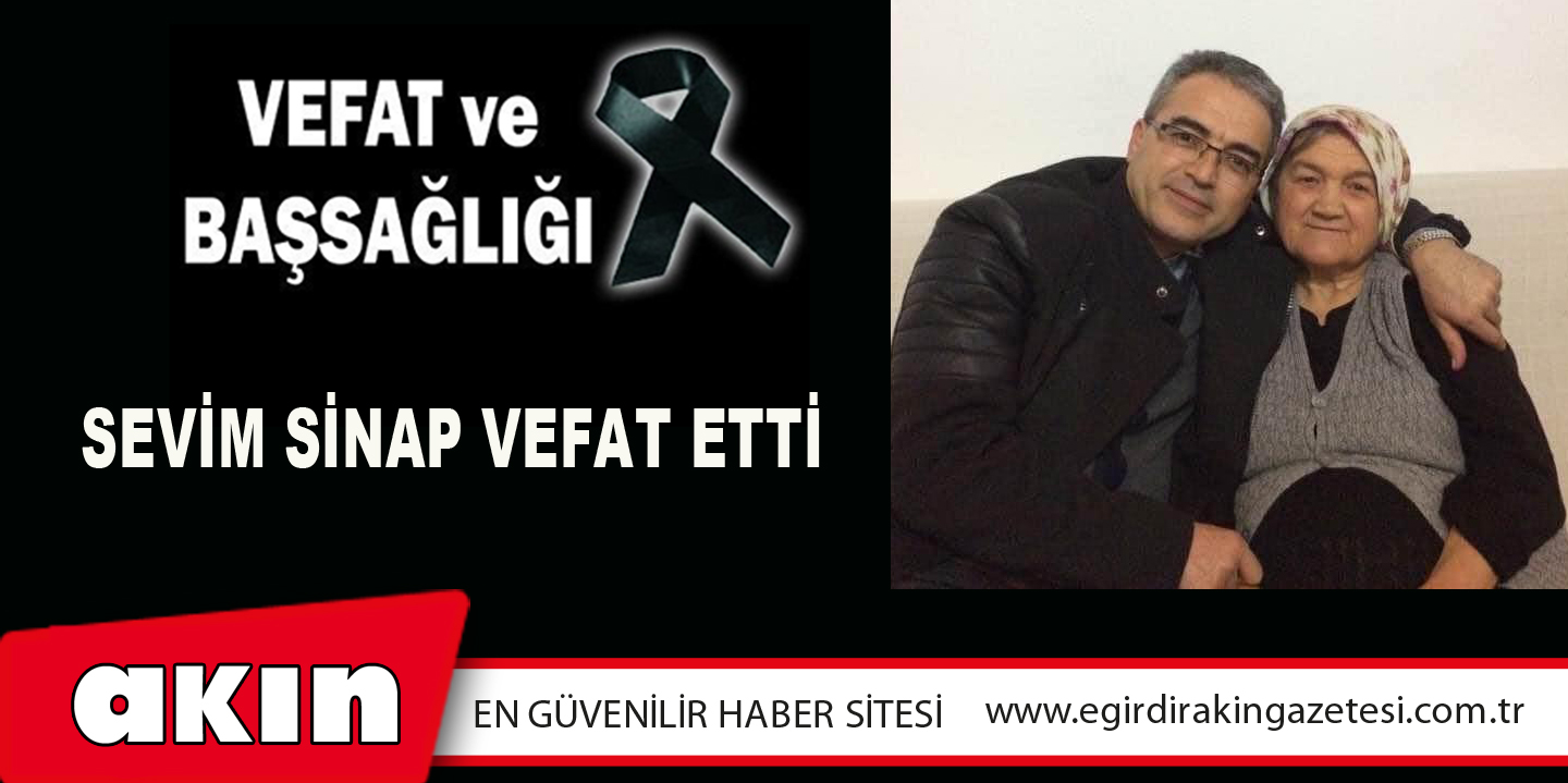 SEVİM SİNAP VEFAT ETTİ