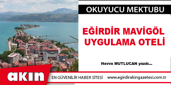 eğirdir haber,akın gazetesi,egirdir haberler,son dakika,Eğirdir Mavigöl Uygulama Oteli