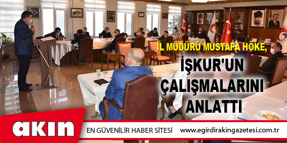 İl Müdürü Mustafa Höke,  İŞKUR'un Çalışmalarını Anlattı