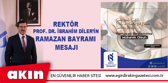 eğirdir haber,akın gazetesi,egirdir haberler,son dakika,Rektör Prof. Dr. İbrahim Diler’in Ramazan Bayramı Mesajı