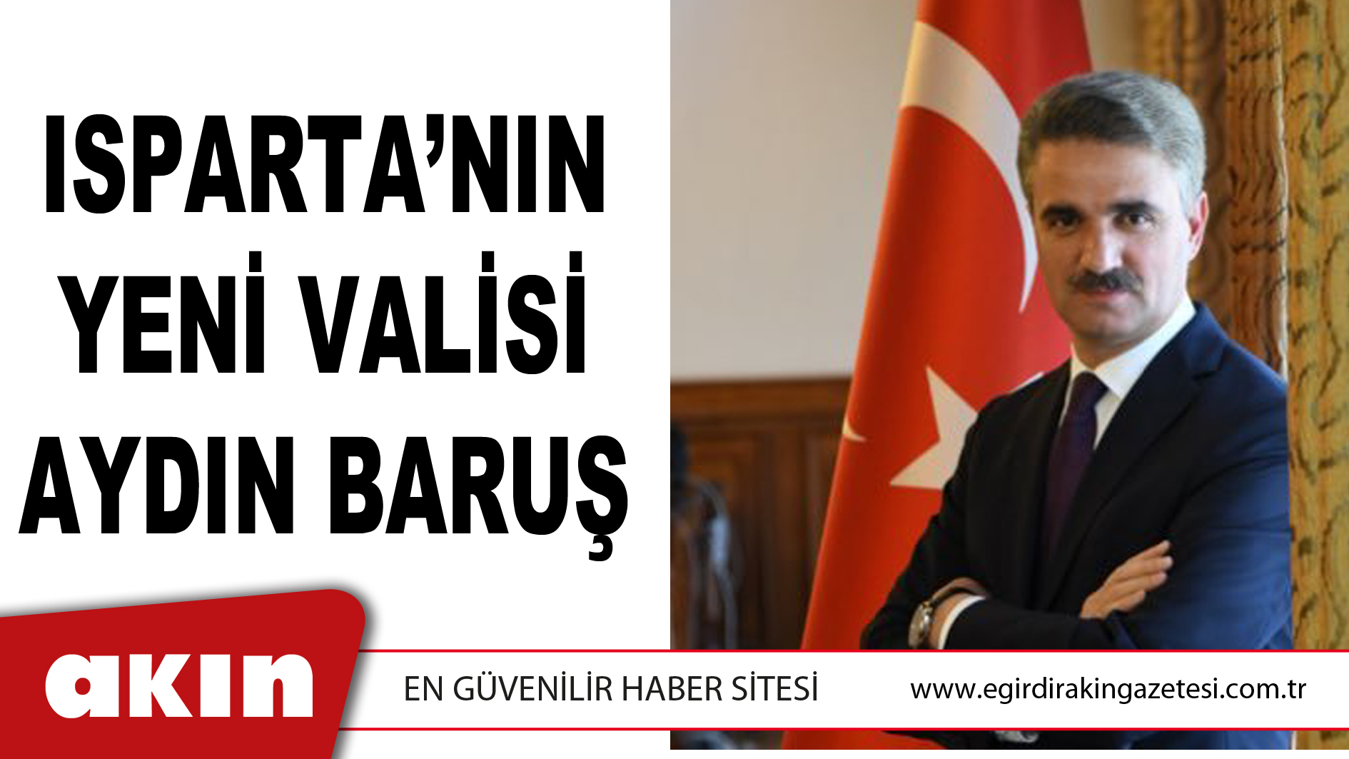 eğirdir haber,akın gazetesi,egirdir haberler,son dakika,ISPARTA’NIN YENİ VALİSİ AYDIN BARUŞ