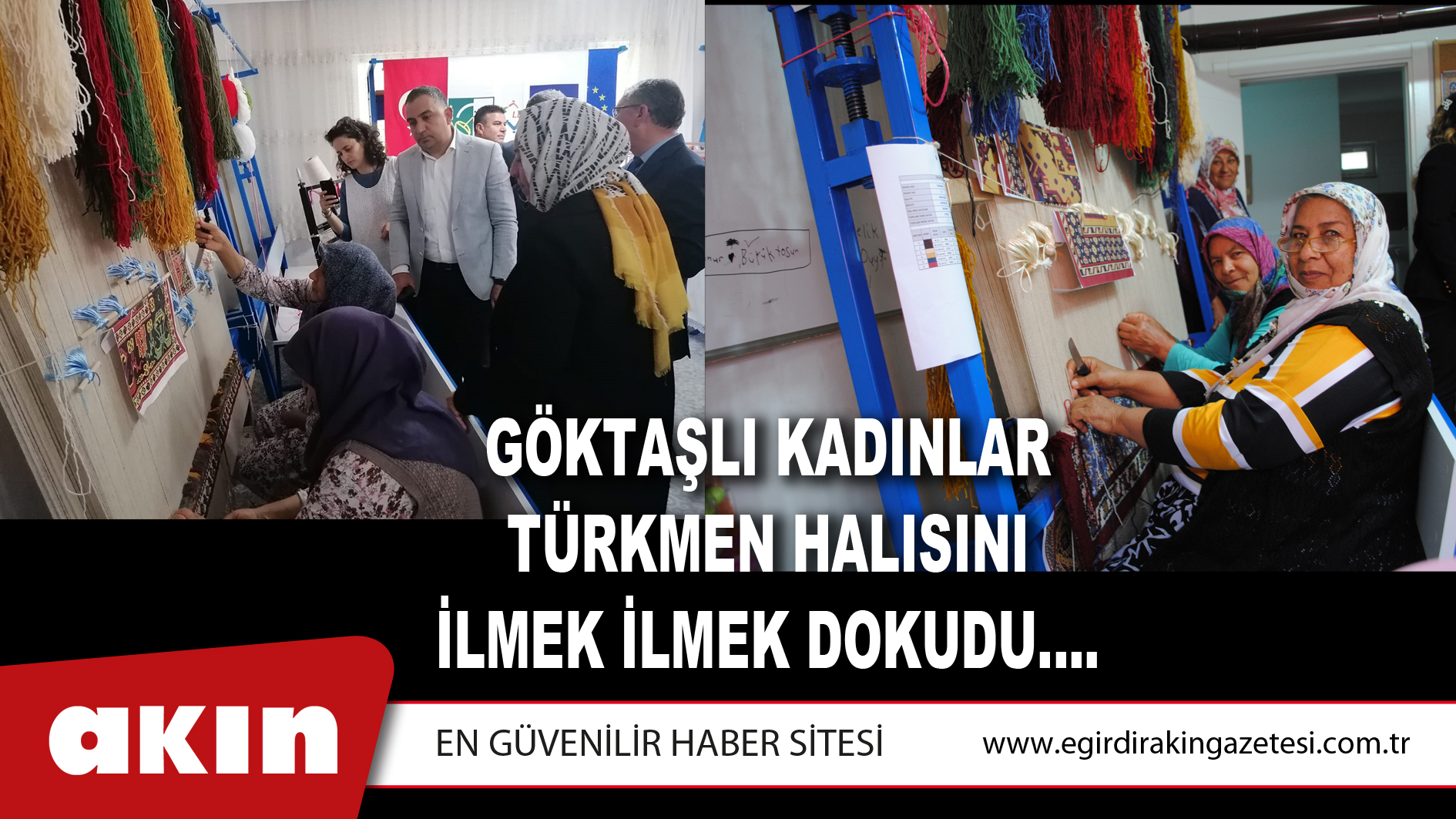 GÖKTAŞLI KADINLAR TÜRKMEN HALISINI İLMEK İLMEK DOKUDU….