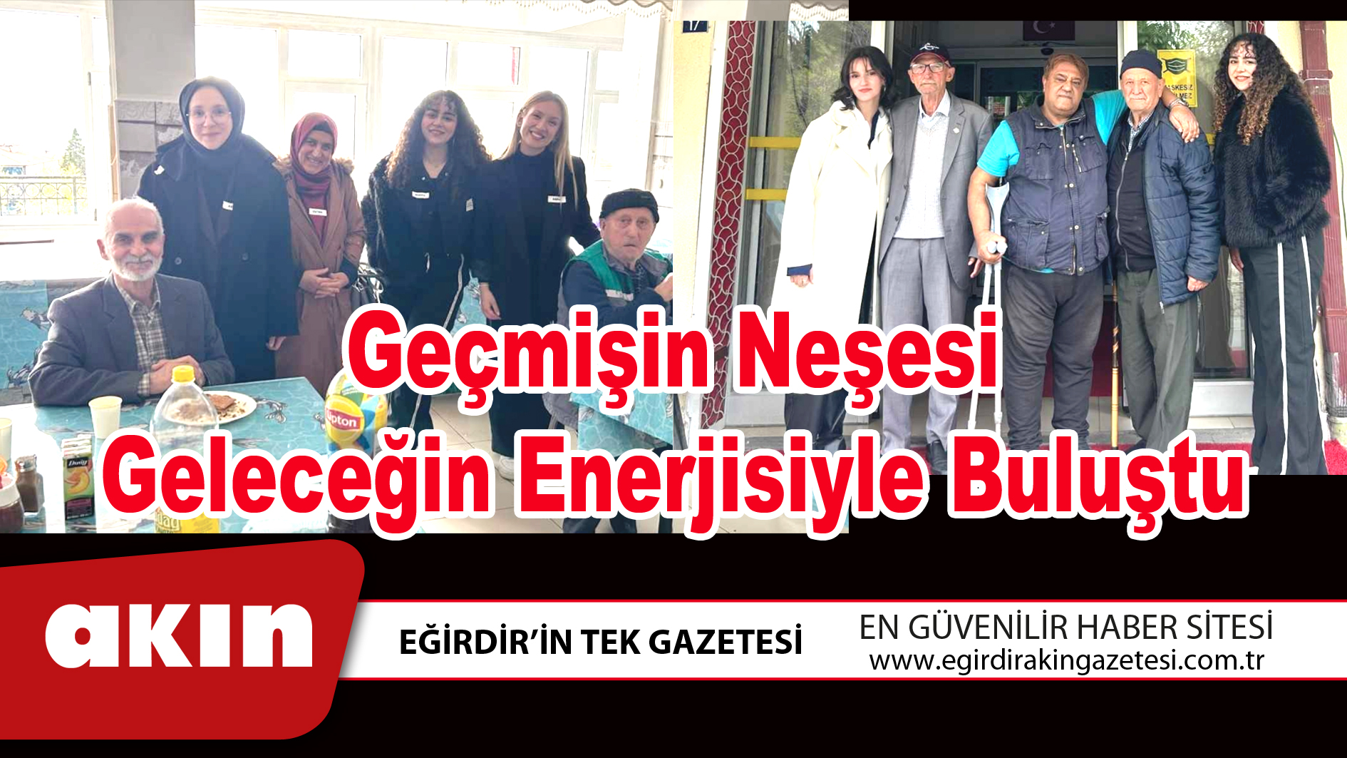 eğirdir haber,akın gazetesi,egirdir haberler,son dakika,Geçmişin Neşesi Geleceğin Enerjisiyle Buluştu