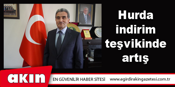 eğirdir haber,akın gazetesi,egirdir haberler,son dakika,Hurda indirim teşvikinde artış 