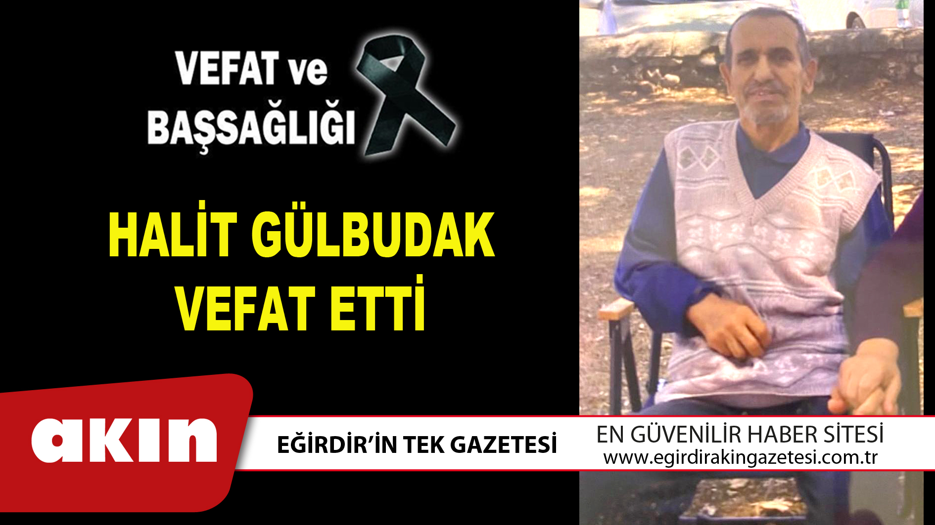 eğirdir haber,akın gazetesi,egirdir haberler,son dakika,HALİT GÜLBUDAK VEFAT ETTİ