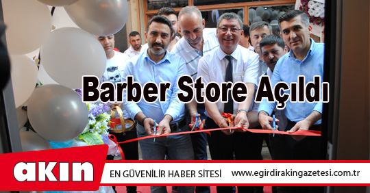 eğirdir haber,akın gazetesi,egirdir haberler,son dakika,Barber Store Açıldı
