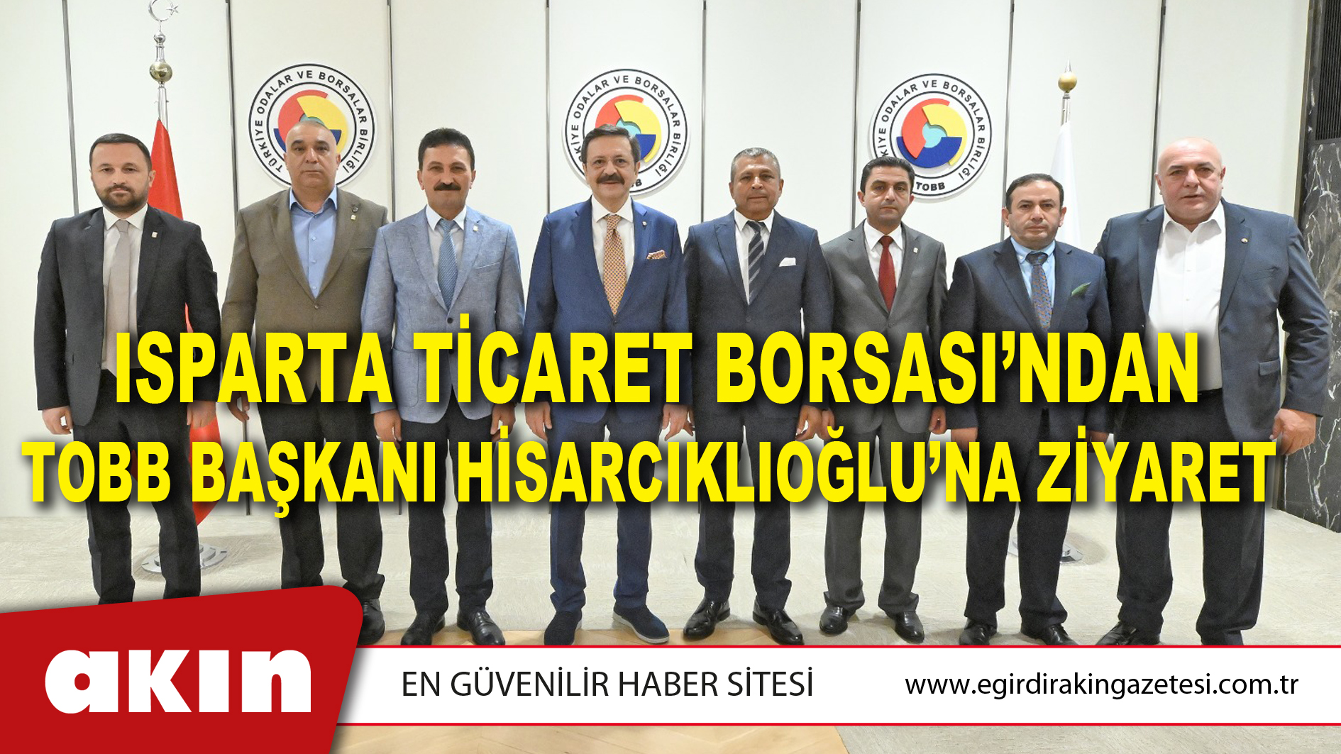 ISPARTA TİCARET BORSASI’NDAN TOBB BAŞKANI HİSARCIKLIOĞLU’NA ZİYARET