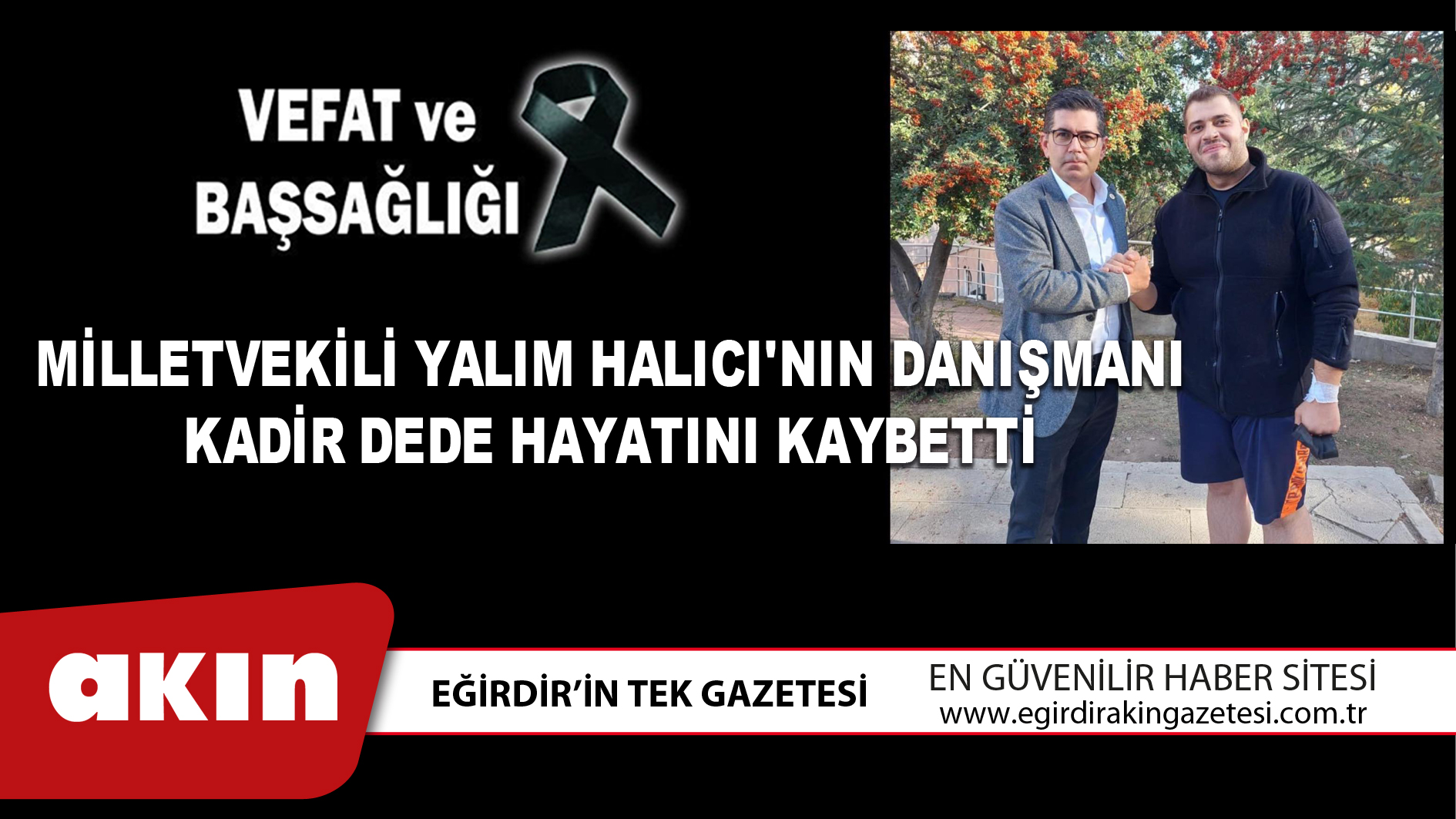 MİLLETVEKİLİ YALIM HALICI'NIN DANIŞMANI KADİR DEDE HAYATINI KAYBETTİ
