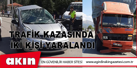 TRAFİK KAZASINDA İKİ KİŞİ YARALANDI