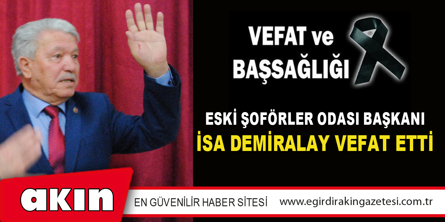 İSA DEMİRALAY VEFAT ETTİ
