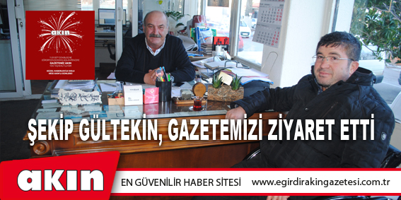 eğirdir haber,akın gazetesi,egirdir haberler,son dakika,Şekip Gültekin Gazetemizi Ziyaret Etti