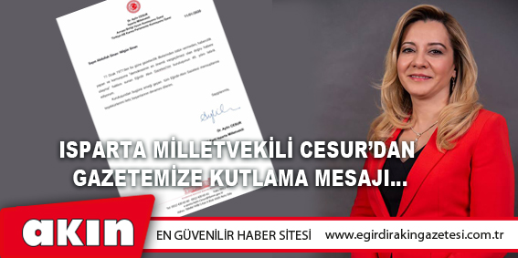 Isparta Milletvekili Cesur’dan Gazetemize Kutlama Mesajı…