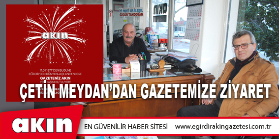 eğirdir haber,akın gazetesi,egirdir haberler,son dakika,Çetin Meydan’dan Gazetemize Ziyaret