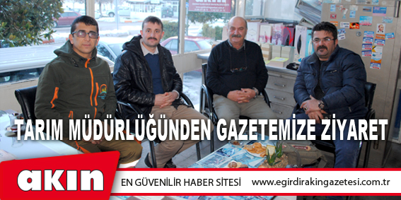 eğirdir haber,akın gazetesi,egirdir haberler,son dakika,Tarım Müdürlüğünden Gazetemize Ziyaret