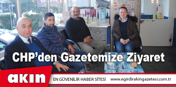 CHP’den Gazetemize Ziyaret