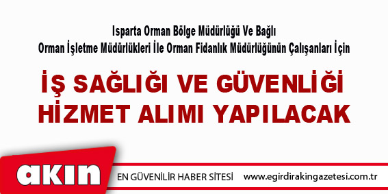 eğirdir haber,akın gazetesi,egirdir haberler,son dakika,İŞ SAĞLIĞI VE GÜVENLİĞİ HİZMET ALIMI YAPILACAK