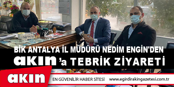 eğirdir haber,akın gazetesi,egirdir haberler,son dakika,BİK Antalya İl Müdürü Nedim Engin'den Akın'a Tebrik Ziyareti