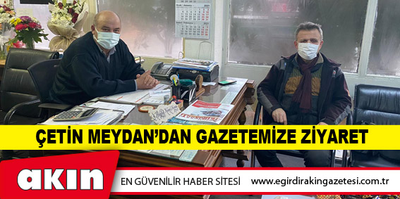 eğirdir haber,akın gazetesi,egirdir haberler,son dakika,Çetin Meydan’dan Gazetemize Ziyaret