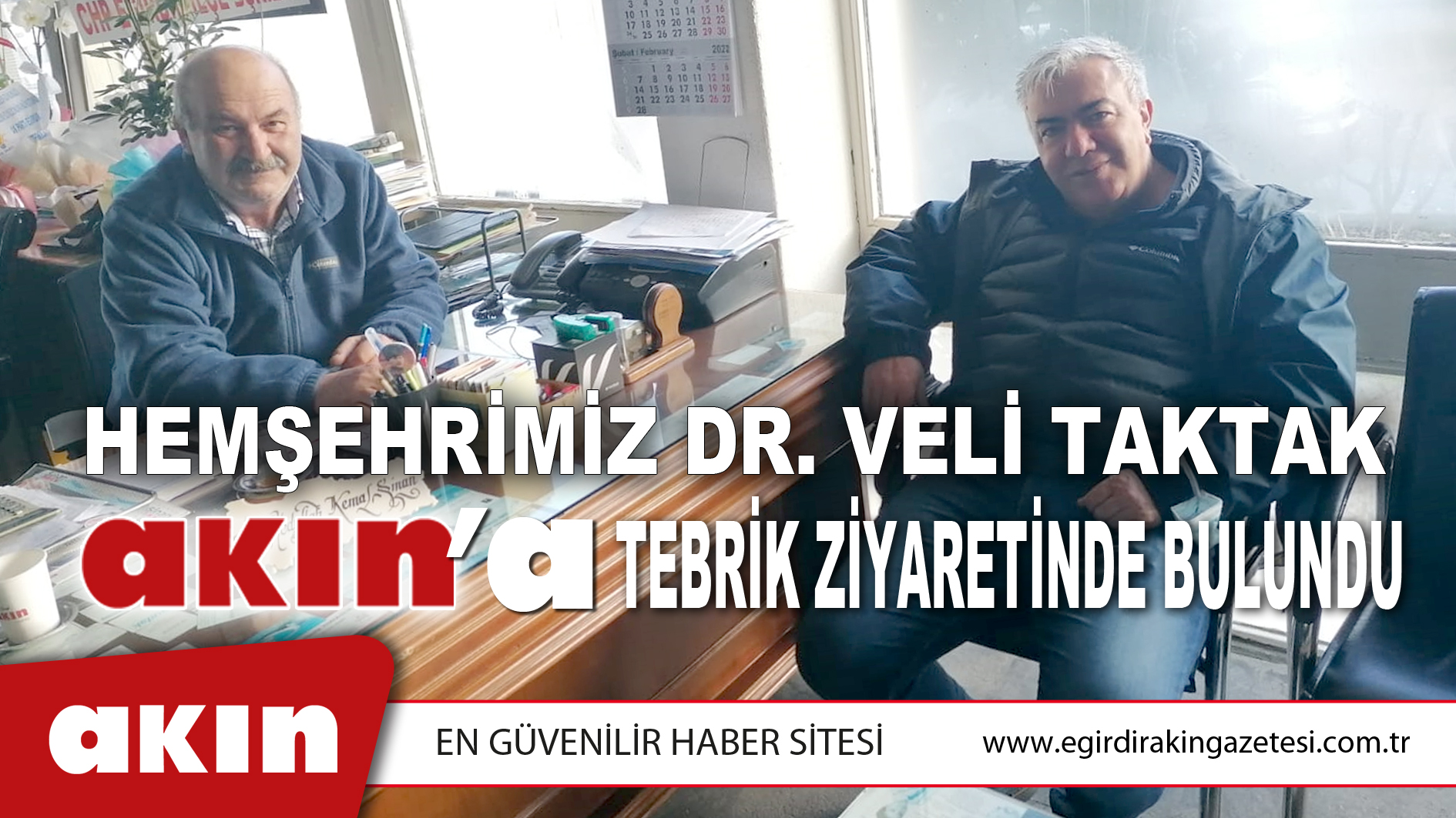 Hemşehrimiz Dr. Veli Yaşar Taktak, Akın Gazetesine Tebrik Ziyaretinde Bulundu