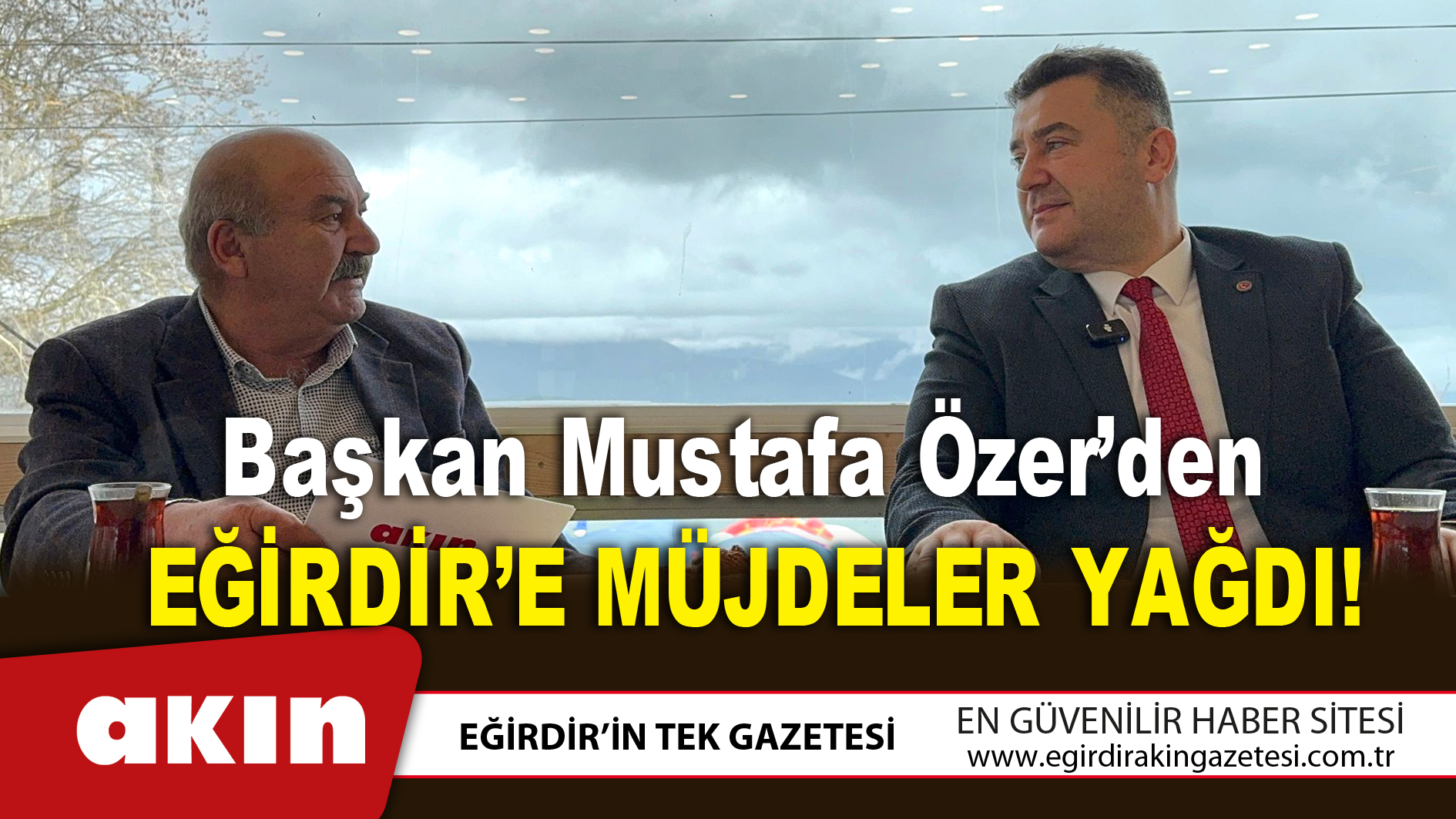 eğirdir haber,akın gazetesi,egirdir haberler,son dakika,Başkan Mustafa Özer’den Eğirdir’e Müjdeler Yağdı!