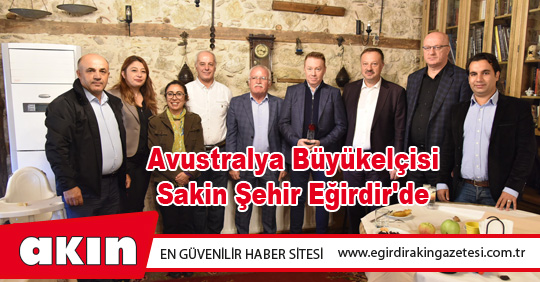 Avustralya Büyükelçisi Sakin Şehir Eğirdir'de