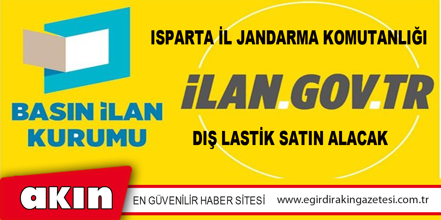 eğirdir haber,akın gazetesi,egirdir haberler,son dakika, Isparta İl Jandarma Komutanlığı Dış Lastik Satın Alacak