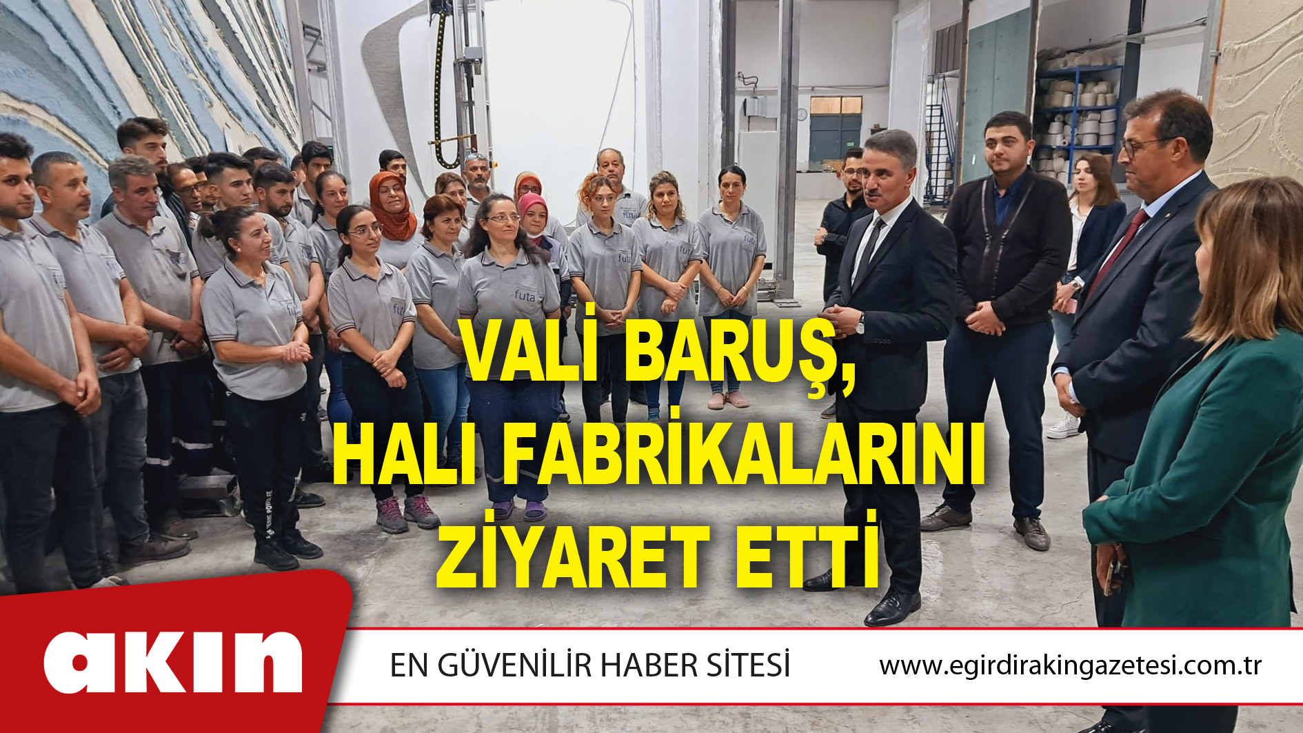 Vali Baruş, Halı Fabrikalarını Ziyaret Etti
